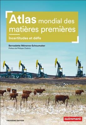 Atlas mondial des matières premières : incertitudes et défis - Bernadette Mérenne-Schoumaker