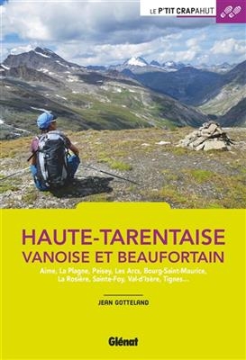 Haute-Tarentaise, Vanoise et Beaufortain : Aime, La Plagne, Peisey, Les Arcs, Bourg-Saint-Maurice, La Rosière, Sainte... - Jean Gotteland