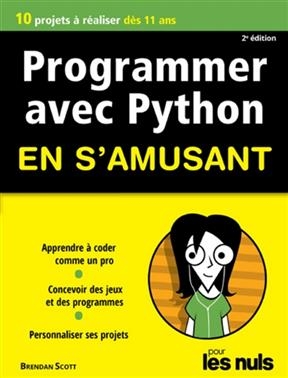 Programmer avec Python en s'amusant : 10 projets à réaliser dès 10 ans - Brendan Scott