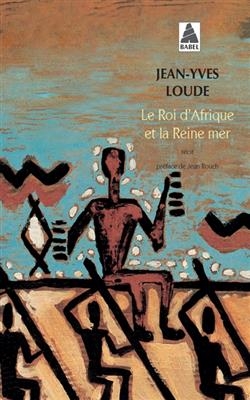 Le roi d'Afrique et la reine mer : récit - Jean-Yves Loude