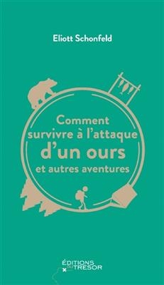 Comment survivre à l'attaque d'un ours et autres aventures - Eliott Schonfeld