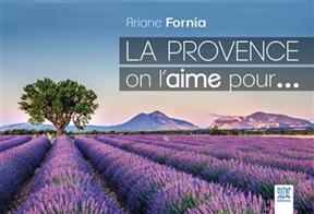 La Provence, on l'aime pour... - Ariane Fornia