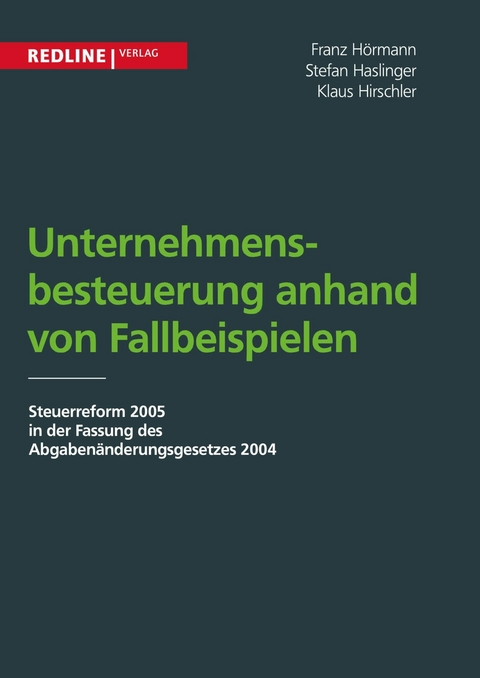 Unternehmensbesteuerung anhand von Fallbeispielen - Klaus Hirschler, Franz Hörmann, Stefan Haslinger