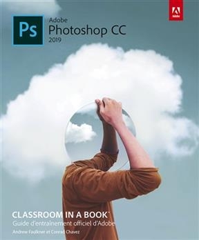 PS Adobe Photoshop CC 2019 : guide d'entraînement officiel d'Adobe - Andrew Faulkner, Conrad Chavez