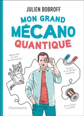 Mon grand mécano quantique - Julien Bobroff