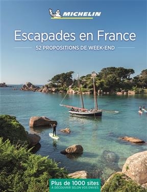 Escapades en France : 52 propositions de week-end : plus de 1.000 sites à découvrir selon vos envies -  Manufacture française des pneumatiques Michelin