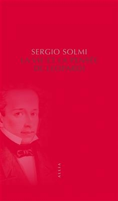 LA VIE ET LA PENSEE DE LEOPARDI -  SOLMI SERGIO