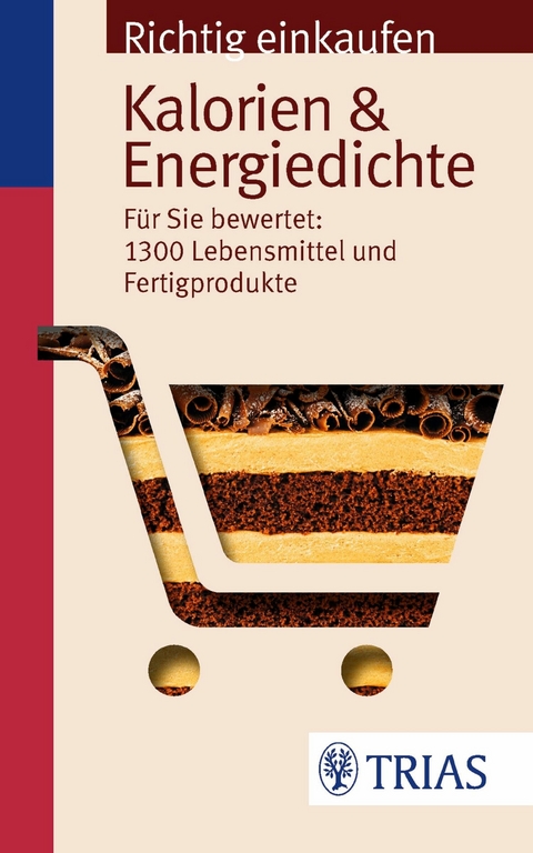 Richtig einkaufen: Kalorien & Energiedichte - Sarah Egert, Ursel Wahrburg