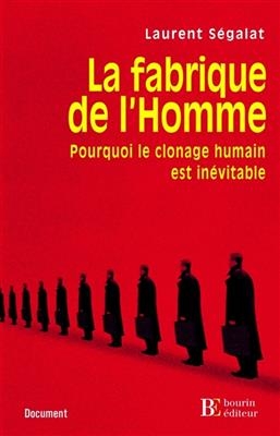 LA FABRIQUE DE L'HOMME - POURQUOI LE CL -  SEGALAT LAURENT