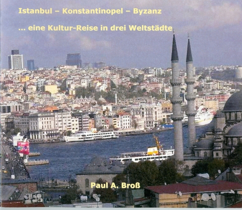 Istanbul - Konstantinopel - Byzanz - Paul A Bross