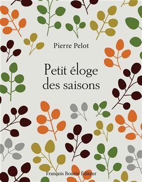 PETIT ELOGE DES SAISONS -  PELOT PIERRE