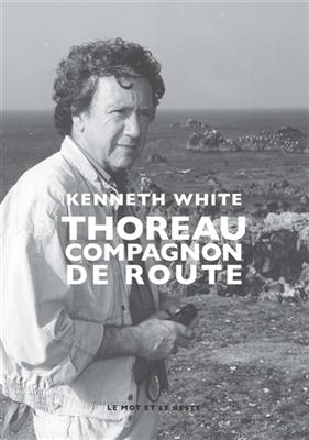 Thoreau : compagnon de route - Kenneth (1936-2023) White