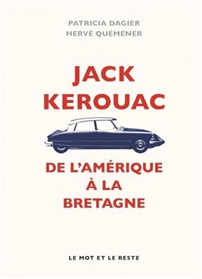 Jack Kerouac : de l'Amérique à la Bretagne - Hervé (1946-....) Quéméner, Patricia (1960-....) Dagier