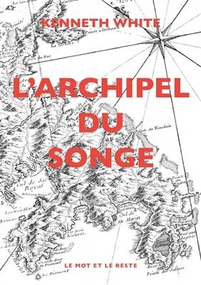 L'archipel du songe : voyage transcendantal parmi les petites îles de l'Atlantique tropical - Kenneth (1936-2023) White