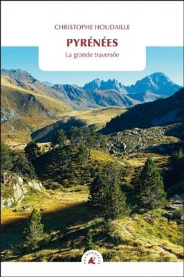 Pyrénées : la grande traversée - Christophe (1963-....) Houdaille