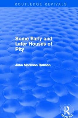 Some Early and Later Houses of Pity (Routledge Revivals) -  John Hobson