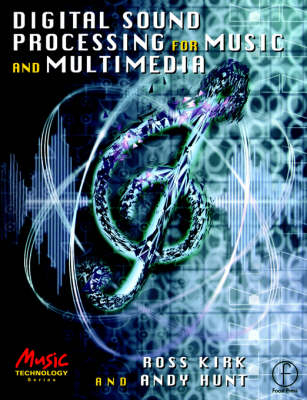 Digital Sound Processing for Music and Multimedia -  Andy (Lecturer in Music Technology at the University of York.) Hunt,  Ross (Lecturer in Music Technology at the University of York.) Kirk