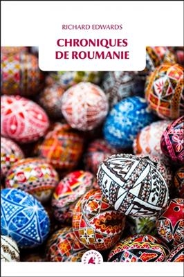 Chroniques de Roumanie - Richard (1947-.... Edwards,  historien du patrimoine)