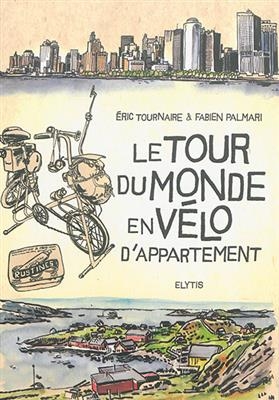 Le tour du monde en vélo d'appartement - Eric (1958-....) Tournaire, Fabien (1975-....) Palmari