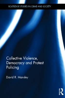 Collective Violence, Democracy and Protest Policing - United Kingdom) Mansley David (Lancaster University