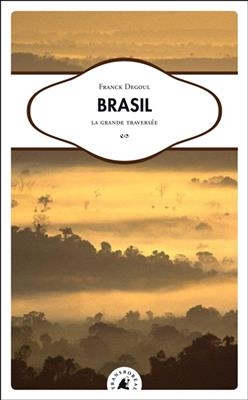 Brasil : la grande traversée - Franck (1976-....) Degoul