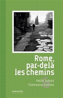 Rome, par-delà les chemins - Karla (1969-....) Suarez, Francesco (1956-....) Gattoni