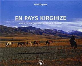 EN PAYS KIRGHIZE. VISIONS D'UN FAMILIER -  CAGNAT RENE