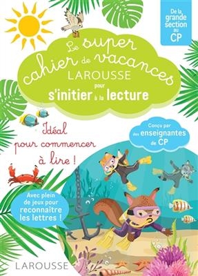 Le super cahier de vacances Larousse pour s'initier à la lecture : de la grande section au CP - Hélène Heffner, Giulia Levallois