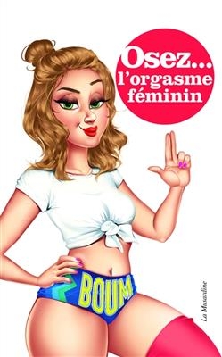 Osez... l'orgasme féminin - Marie Minelli