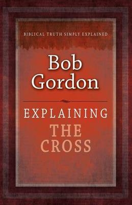 Explaining The Cross -  Bob Gordon