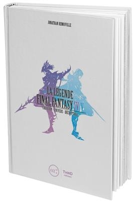 La légende Final Fantasy IV, V : création, univers, décryptage - Jonathan Remoiville