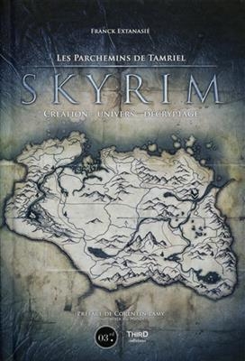 Skyrim : les parchemins de Tamriel : création, univers, décryptage - Franck Extanasié