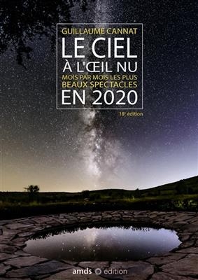 Le ciel à l'oeil nu : mois par mois les plus beaux spectacles en 2020 - Guillaume (1962-....) Cannat