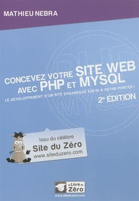 Concevez votre site Web avec PHP et MySQL : le développement d'un site dynamique enfin à votre portée - Mathieu (1985-....) Nebra