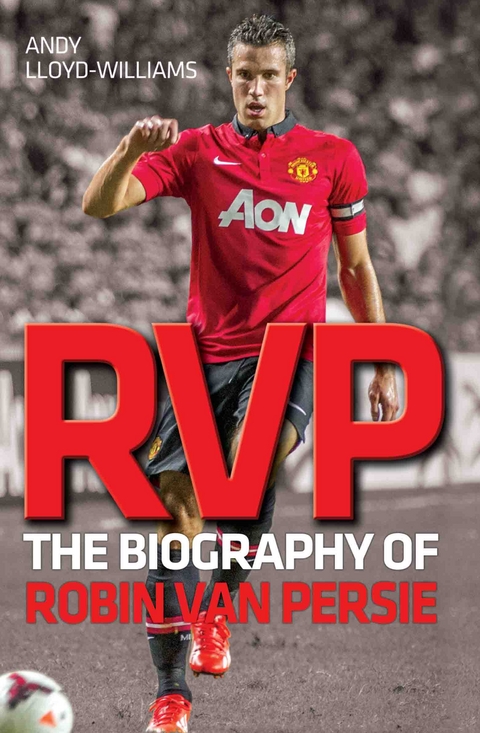 RVP - The Biography of Robin Van Persie - Andy Lloyd-Williams