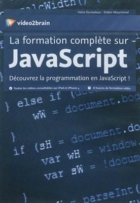 La formation complète sur JavaScript : découvrez la programmation en JavaScript ! -  Didier Mouronval