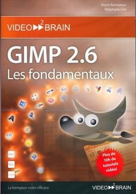 Gimp 2.6 : les fondamentaux -  Stéphane Lim