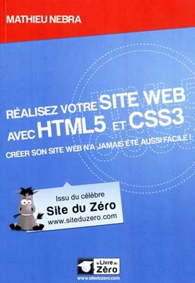 Réalisez votre site Web avec HTML5 et CSS3 : créer son site Web n'a jamais été aussi facile ! - Mathieu (1985-....) Nebra