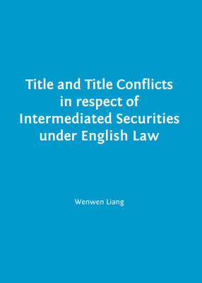 Title and Title Conflicts in respect of Intermediated Securities under English Law -  Wenwen Liang