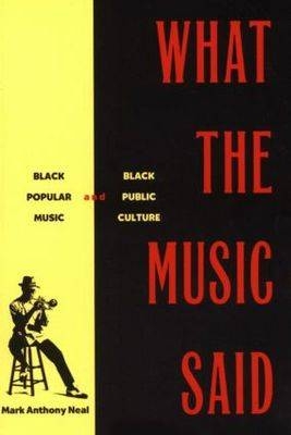 What the Music Said -  Mark Anthony Neal