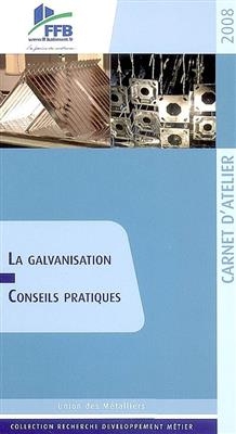 La galvanisation : conseils pratiques : carnet d'atelier 2008 -  Union nationale des syndicats de métalliers de France