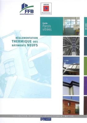 Réglementation thermique des bâtiments neufs. Guide parois vitrées -  Fédération française du bâtiment