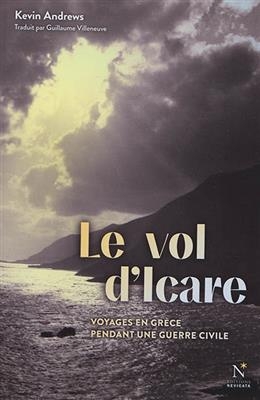 Le vol d'Icare : voyages en Grèce pendant une guerre civile - Kevin (1924-1989) Andrews