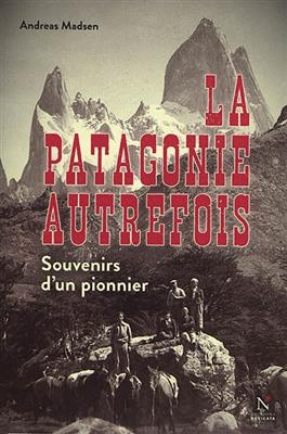 La Patagonie autrefois : souvenirs d'un pionnier - Andreas (1881-1965) Madsen