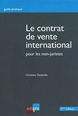 Le contrat de vente international : pour les non-juristes - Christine Destexhe