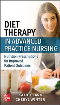 Diet Therapy in Advanced Practice Nursing -  Katie Ferraro,  Cheryl Winter