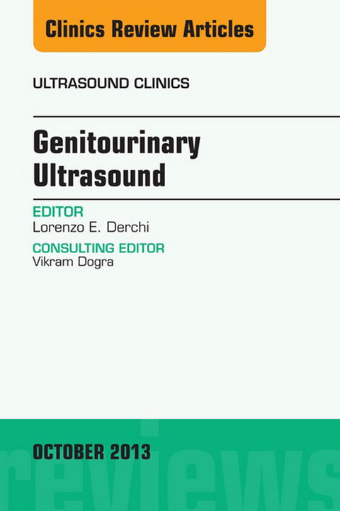 Genitourinary Ultrasound, An Issue of Ultrasound Clinics -  Lorenzo E. Derchi