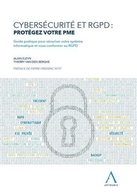 Cybersécurité et RGPD : protégez votre PME : guide pratique pour sécuriser votre système informatique et vous conform... - Alain Ejzyn, Thierry Van Den Berghe