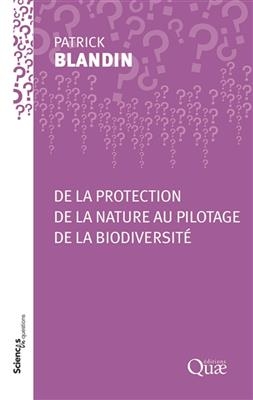 De la protection de la nature au pilotage de la biodiversité - Patrick (1944-....) Blandin