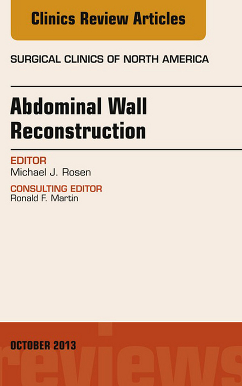 Abdominal Wall Reconstruction, An Issue of Surgical Clinics -  Michael J. Rosen